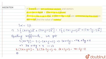 If  vec a and vec b\nare non-collinear vectors and vectors  vecalpha=(x+4y) vec a+(2x+y+1) vec b...