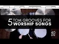 5 Tom Grooves for Worship Songs