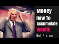 How To Attain Money And Wealth - Bob Proctor