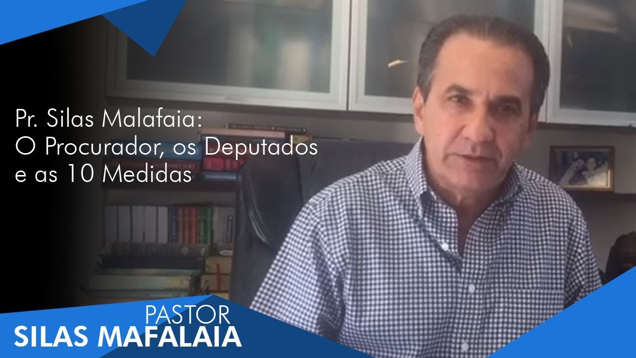 Pr. Silas Malafaia: O Procurador, os Deputados e as 10 Medidas.