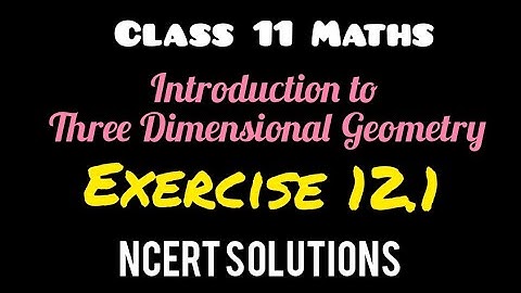 Introduction to Three Dimensional Geometry | Exercise 12.1 | NCERT solutions | Class 11 Maths