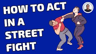 HOW TO ACT IN A STREET FIGHT