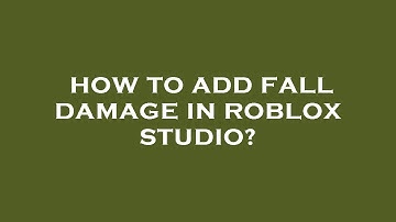 How to add fall damage in roblox studio?