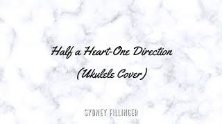 Half A Heart-One Direction|||Sydney Fillinger (Ukulele Cover)