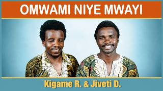 OMWAMI NIYE MWAYI By Kigame Reuben and Jiveti Douglas