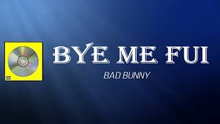 Bad Bunny - BYE ME FUI (Lyrics)