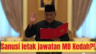 Sanusi hantar surat letak jawatan sebagai MB Kedah⁉