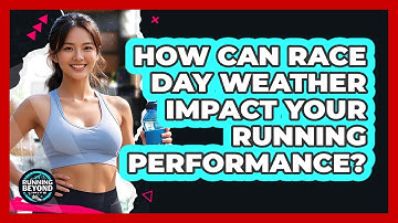 How Can Race Day Weather Impact Your Running Performance? - Running Beyond Limits