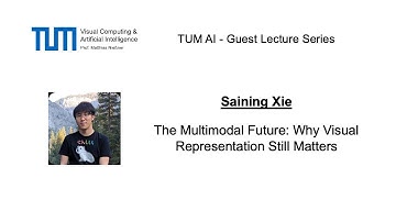 TUM AI Lecture Series - The multimodal future: Why visual representation still matters (Saining Xie)