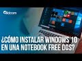 ¿Cómo instalar Windows 10 en una notebook FREE DOS?