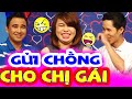 Cô Nàng Ngây Thơ GỬI CHỒNG Cho CHỊ GÁI NUÔI Và Cái Kết Bất Ngờ Khiến Cả Trường Quay CHOÁNG VÁNG