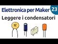 Leggere il valore dei condensatori - Elettronica per Maker - Video n.23