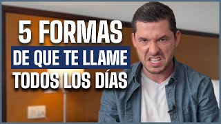 5 FORMAS DE HACER QUE TE LLAME, TE ESCRIBA Y TE BUSQUE TODOS LOS DÍAS | JORGE LOZANO H.