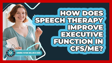 How Does Speech Therapy Improve Executive Function In CFS/ME? - Chronic Fatigue Wellness Guide