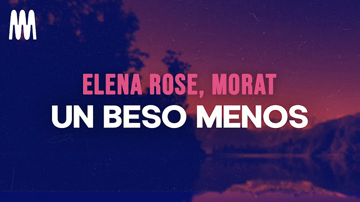 Elena Rose, Morat - Un Beso Menos (Letra/Lyrics)