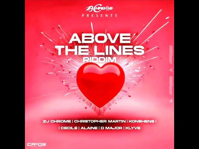 Above The Lines Riddim Mix (Full) Feat. Alaine, Christopher Martin, Ce'cile, D Major (Februari 2024)