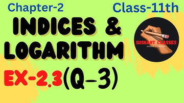 INDICES & LOGARITHMS , EXERCISE-2.3(Q-3) | Applied Maths Ml Agarwal class -11th |