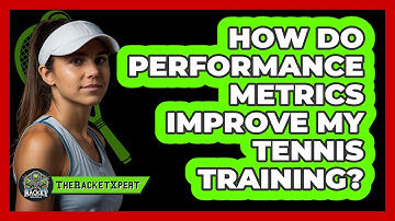 How Do Performance Metrics Improve My Tennis Training? - The Racket Xpert
