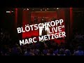 Blötschkopp Marc Metzger Live - Aus dem Tagebuch eines Büttenredners