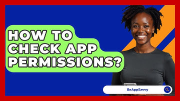 How To Check App Permissions? - Be App Savvy