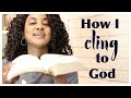 How I Cling to God (8 Ways)