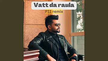 Vatt da raula (P11 Remix)