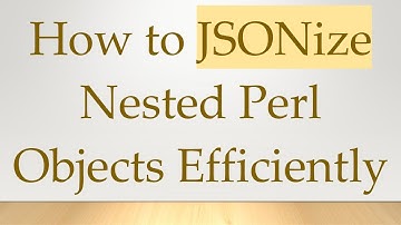How to JSONize Nested Perl Objects Efficiently
