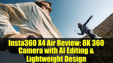 Insta360 X4 Air Review: 8K 360 Camera with AI Editing & Lightweight Design