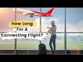 Connecting flights how much time do you really need