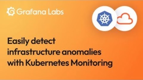 How to Detect Infrastructure Anomalies with Kubernetes Monitoring in Grafana Cloud | Grafana