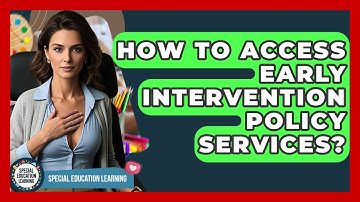 How To Access Early Intervention Policy Services? - Special Education Learning