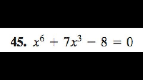 x^6 + 7x^3 - 8 = 0