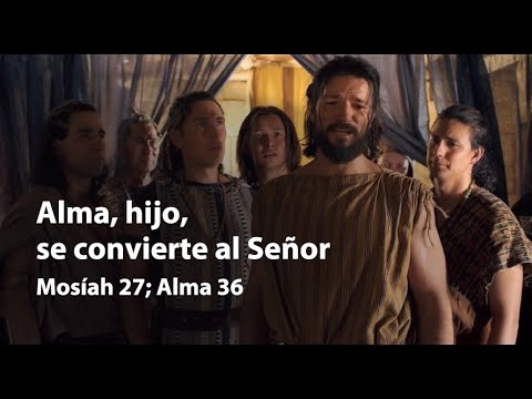 Alma, Hijo, Se Convierte Al Señor Mosíah 27; Alma 36
