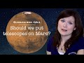 Should we put telescopes on Mars? | Subscriber Q&A