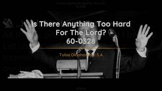 60-0328 Is There Anything Too Hard For The Lord | William Branham