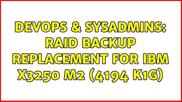 DevOps & SysAdmins: Raid backup replacement for IBM x3250 M2 (4194 K1G)