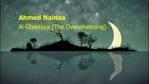 Ahmed Nainaa  Surah Al Ghashiya The Overwhelmingاحمد نعينع  سورة  الغاشية