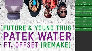 Making a Beat: Future & Young Thug - Patek Water ft. Offset (Remake)
