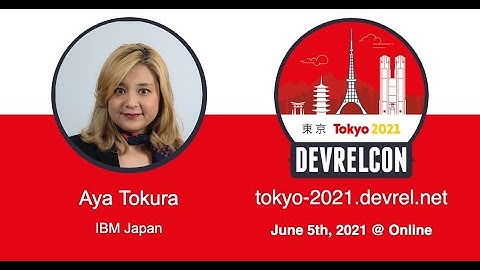 DevRelCon Tokyo 2021 Speaker Interview w/ Aya Tokura