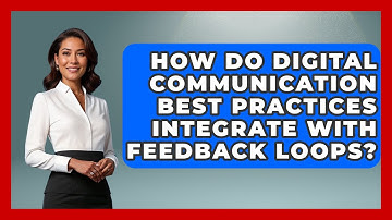 How Do Digital Communication Best Practices Integrate With Feedback Loops?
