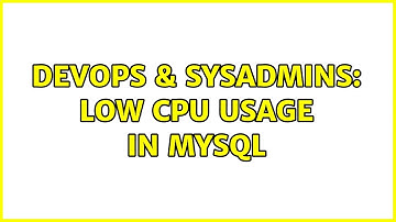 DevOps & SysAdmins: Low Cpu Usage in MySQL (2 Solutions!!)