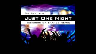 Video thumbnail of "DJ Reactive - Just One Night (EX Trance Remix)"
