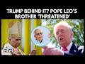 Police Investigate Bomb Threat At Chicago-area Home Of Pope Leo's Brother | Trump Behind It? | N18G