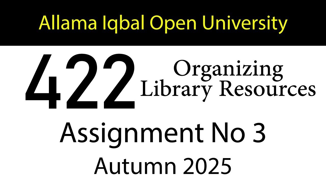 AIOU Code 422 Solved Assignment No 3 | Autumn 2025 | Organizing Library Resources | AIOU Corner