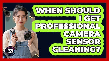 When Should I Get Professional Camera Sensor Cleaning?