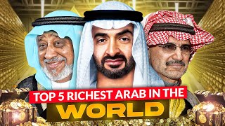 Top 5 Richest Arabs in the World
