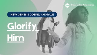 Glorify Him - New Genesis Gospel Chorale