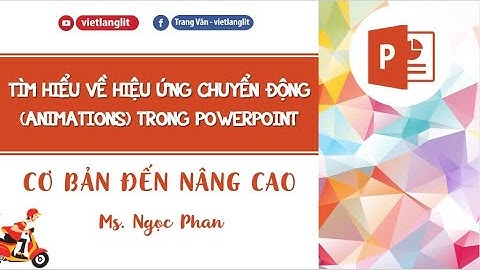 Hướng dẫn tạo hiệu ứng chuyển động trong PowerPoint (animations)