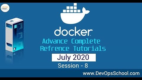 Docker Advance Complete Reference Tutorials July 2020 - Session 8