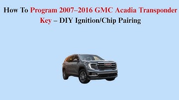 How To Program 2007–2016 GMC Acadia Transponder Key – DIY Ignition/Chip Pairing
